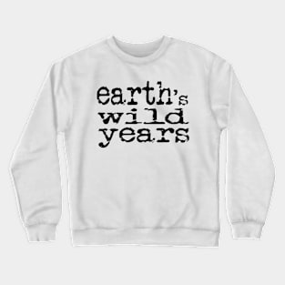 Earth's wild years Crewneck Sweatshirt